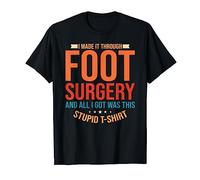 I Made It Through Funny Foot Surgery Survivor Recovery Humor T-Shirt
