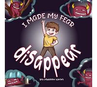 I Made My Fear Disappear: Help Kids Overcome a Fear of Monsters Under the Bed, Bedtimes Story Fiction Children's Picture Book Ages 3 5, Emotions & Feelings Books (Oliver's Tips for Kids)