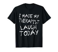 I Made My Therapist Laugh Today Mental Health Therapy Wins T-Shirt