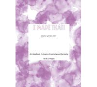 I Made That! Tiny Worlds!: An Idea Book To Inspire Creativity And Curiosity