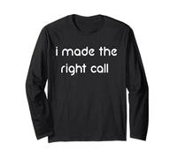 I Made The Right Call Long Sleeve T-Shirt