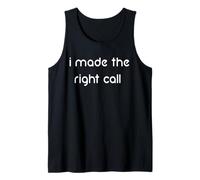 I Made The Right Call Tank Top