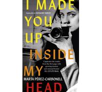 I Made You Up Inside My Head : The addictive novel about a shocking literary scandal
