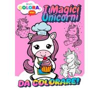 I Magici Unicorni da Colorare: Albo con Unicorni Kawaii per Bambini dai 3 ai 7 Anni