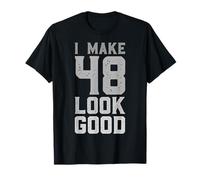 I Make 48 Look Good 48 Year Old Bday Funny 48th Birthday T-Shirt