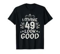 I Make 49 Look Good 49 Years Old 49 Birthday Decorations Men T-Shirt