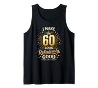 I Make 60 Look Ridiculously Good 60th Birthday Party Sexy Tank Top