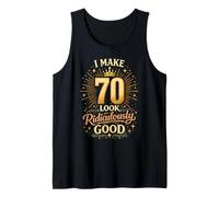 I Make 70 Look Ridiculously Good 70th Birthday Party Sexy Tank Top