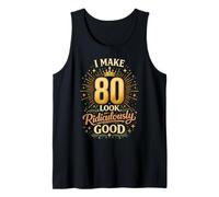 I Make 80 Look Ridiculously Good 80th Birthday Party Sexy Tank Top