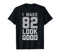 I Make 82 Look Good 82 Year Old Bday Funny 82nd Birthday T-Shirt