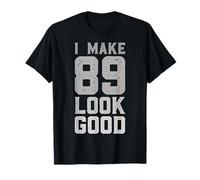 I Make 89 Look Good 89 Year Old Bday Funny 89th Birthday T-Shirt