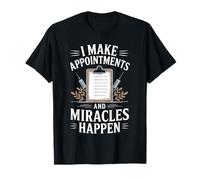 I Make Appointments and Miracles Funny Medical Receptionist T-Shirt
