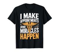 I Make Appointments and Miracles Happen Medical Receptionist T-Shirt