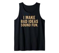 I Make Bad Ideas Sound Fun Funny Quote Tank Top