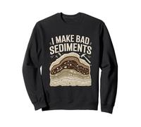 I Make Bad Sediments Funny Geology Pun Quote Sweatshirt