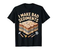 I Make Bad Sediments Geologist Quote Art T-Shirt