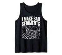 I Make Bad Sediments Geologist Quote Art Tank Top