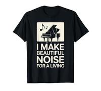 I Make Beautiful Noise for A Living Funny Piano T-Shirt