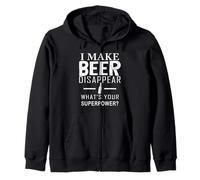 I Make Beer Disappear What's Your Superpower Funny Beer Zip Hoodie