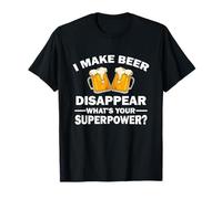 I Make Beer Disappear, What's Your Superpower T-Shirt
