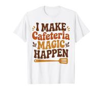 I Make Cafeteria Magic Happen Funny Lunch Lady T-Shirt
