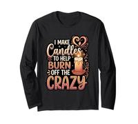 I Make Candles to Help Burn Off The Crazy DIY Hobby Long Sleeve T-Shirt