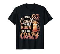 I Make Candles to Help Burn Off The Crazy DIY Hobby T-Shirt