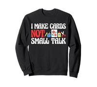 I Make Cards Not Small Talk Card Making Papercrafting Sweatshirt