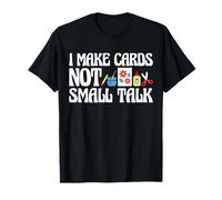 I Make Cards Not Small Talk Card Making Papercrafting T-Shirt