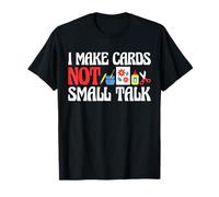 I Make Cards Not Small Talk Card Making Papercrafting T-Shirt