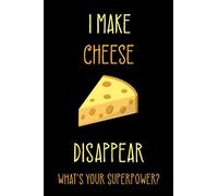 I Make Cheese Disappear What's Your Superpower?: Blank Lined Notebook, cheese notebook, cheese lovers gifts, 6" x 9" inches, 120 pages.