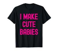 I Make Cute Babies Funny Trendy New Hot Mom Mama Mothers Day T-Shirt