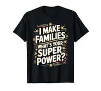 I Make Families What's Your Super Power? Proud Surrogate Mom T-Shirt