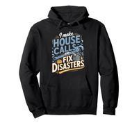 I Make House Calls and Fix Disasters Plumber Plumbing Pullover Hoodie