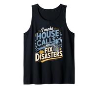 I Make House Calls and Fix Disasters Plumber Plumbing Tank Top