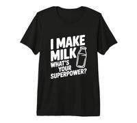 I Make Milk What's Your Superpower Funny Mom Life Premium T-Shirt