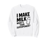 I Make Milk What's Your Superpower Funny Mom Life Sweatshirt