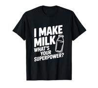 I Make Milk What's Your Superpower Funny Mom Life T-Shirt