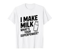 I Make Milk What's Your Superpower Funny Mom Life T-Shirt
