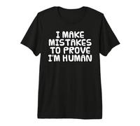 I Make Mistakes to Prove I'm Human, Anti AI Sarcasm Funny Premium T-Shirt