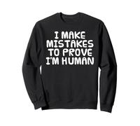 I Make Mistakes To Prove I'm Human, Anti AI Sarcasm Funny Sweatshirt