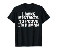 I Make Mistakes to Prove I'm Human, Anti AI Sarcasm Funny T-Shirt