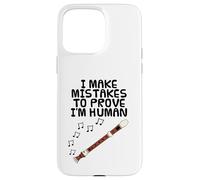 I Make Mistakes To Prove I'm Human, Recorder Player Funny Case for iPhone 15 Pro Max