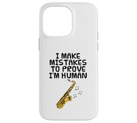I Make Mistakes To Prove I'm Human, Saxophone Player Funny Case for iPhone 14 Pro Max