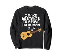 I Make Mistakes To Prove I'm Human, Ukulele Uke Player Funny Sweatshirt