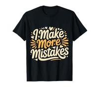 I Make More Mistakes Learning Lessons Wisdom |- T-Shirt