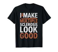 I Make Multiple Sclerosis Look Good MS Awareness Warrior T-Shirt