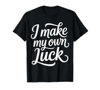 I Make My Own Luck Motivation Determination ||- T-Shirt