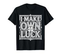 I Make My Own Luck Motivation Determination - T-Shirt