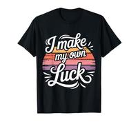 I Make My Own Luck Motivation Determination |- T-Shirt